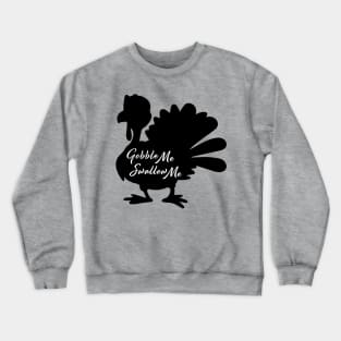 Gobble Me, Swallow Me Turkey Crewneck Sweatshirt